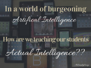 image with text that says "In a world of burgeoning artificial intelligence, how are we teaching our students actual intelligence?