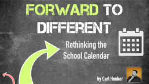 Forward to Different – Part 1 – Rethinking the School Calendar