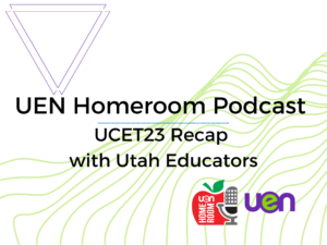 Podcast Share – UEN Homeroom UCET23 Reflection