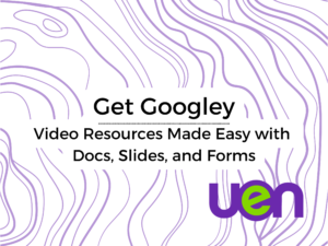 Get Googley – Video Resources on Docs, Slides, and Forms