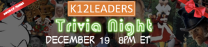 K12Leaders Trivia Night – December 19 – 8pm ET