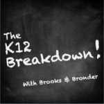 The K12 Breakdown with Brooks and Bronder
