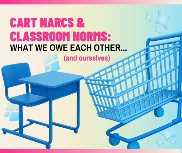 Cart Narcs & Classroom Norms: What We Owe Each Other (and Ourselves)